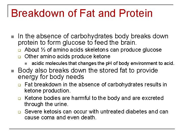 Breakdown of Fat and Protein n In the absence of carbohydrates body breaks down