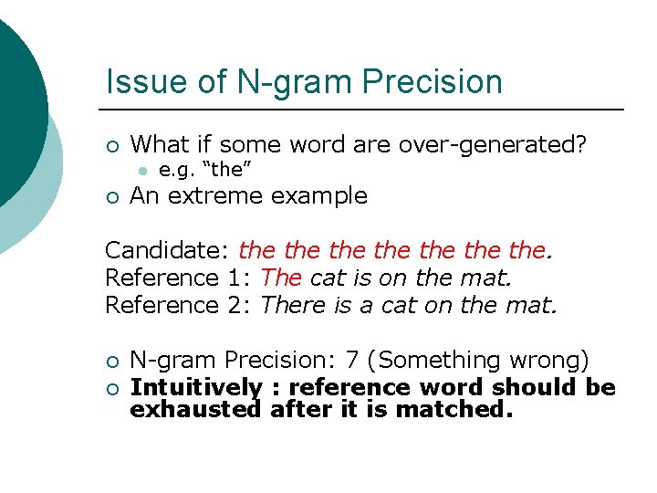 Issue of N-gram Precision ¡ What if some word are over-generated? l ¡ e.