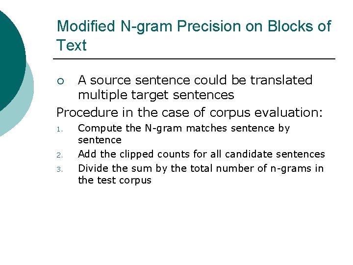 Modified N-gram Precision on Blocks of Text A source sentence could be translated multiple
