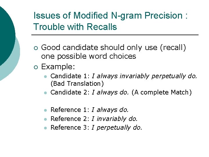 Issues of Modified N-gram Precision : Trouble with Recalls ¡ ¡ Good candidate should