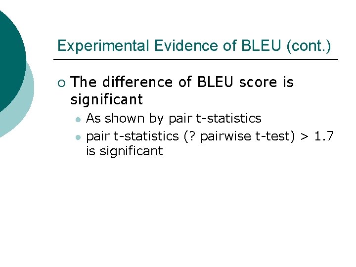 Experimental Evidence of BLEU (cont. ) ¡ The difference of BLEU score is significant