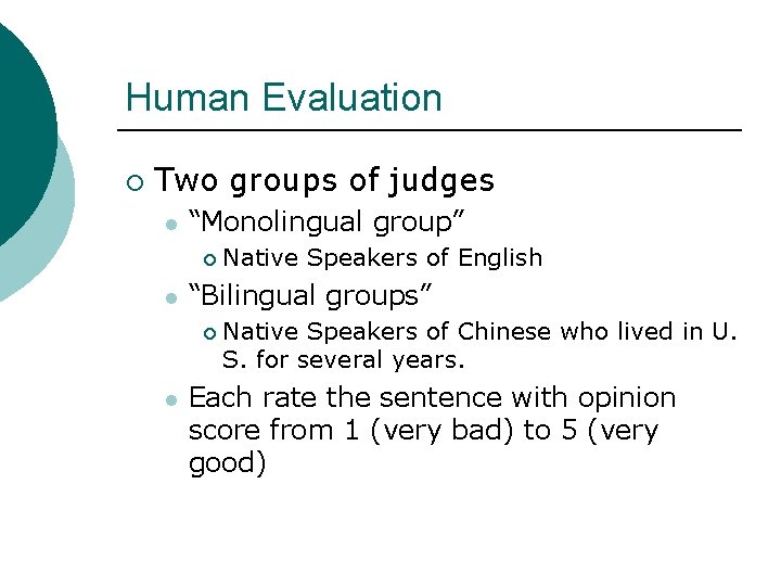 Human Evaluation ¡ Two groups of judges l “Monolingual group” ¡ l “Bilingual groups”