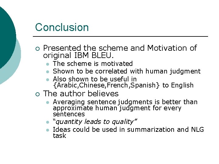 Conclusion ¡ Presented the scheme and Motivation of original IBM BLEU. l l l