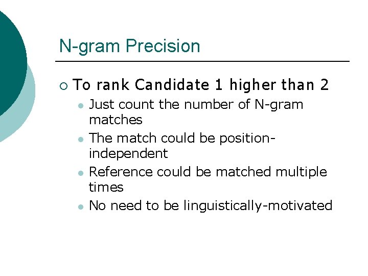 N-gram Precision ¡ To rank Candidate 1 higher than 2 l l Just count