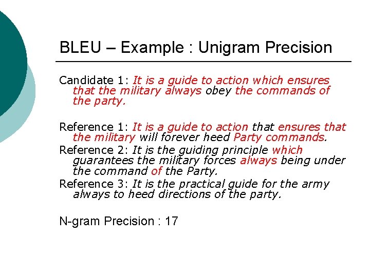 BLEU – Example : Unigram Precision Candidate 1: It is a guide to action