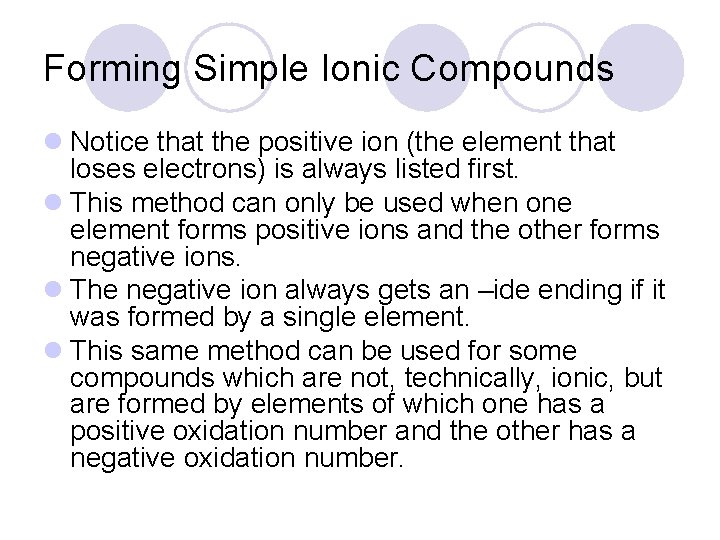 Forming Simple Ionic Compounds l Notice that the positive ion (the element that loses