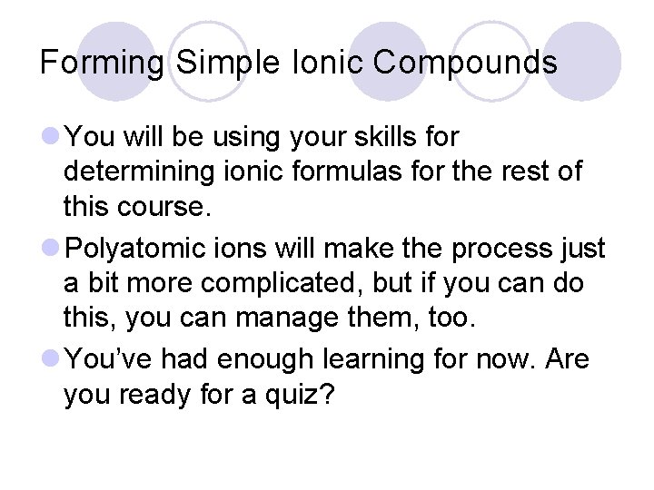 Forming Simple Ionic Compounds l You will be using your skills for determining ionic