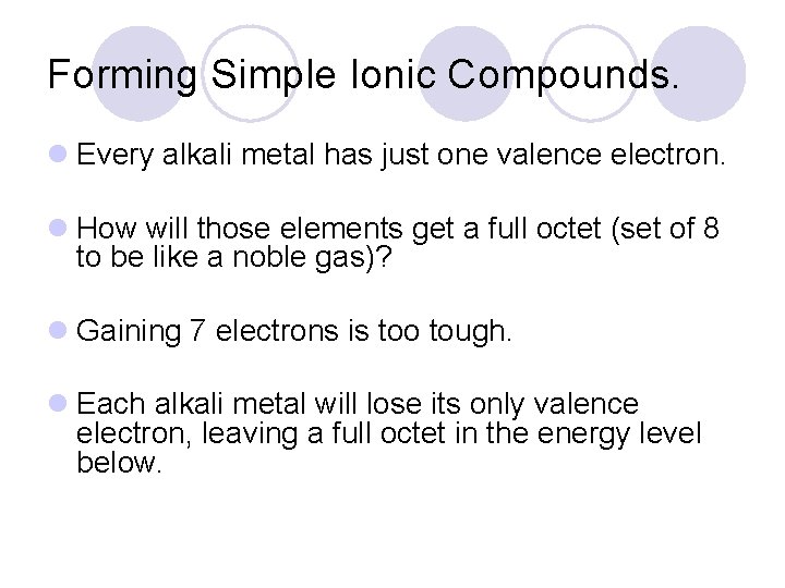 Forming Simple Ionic Compounds. l Every alkali metal has just one valence electron. l