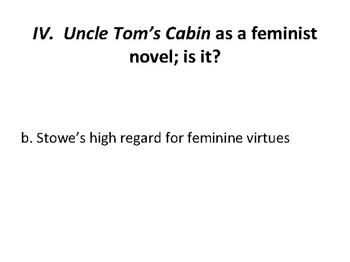 IV. Uncle Tom’s Cabin as a feminist novel; is it? b. Stowe’s high regard