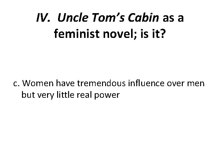 IV. Uncle Tom’s Cabin as a feminist novel; is it? c. Women have tremendous