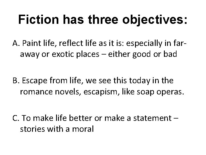 Fiction has three objectives: A. Paint life, reflect life as it is: especially in