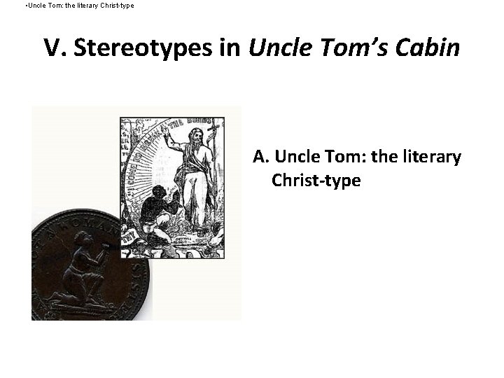  • Uncle Tom: the literary Christ-type V. Stereotypes in Uncle Tom’s Cabin A.