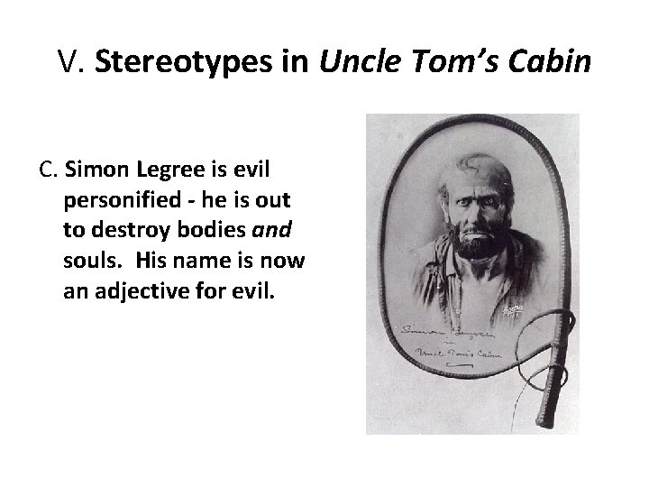 V. Stereotypes in Uncle Tom’s Cabin C. Simon Legree is evil personified - he