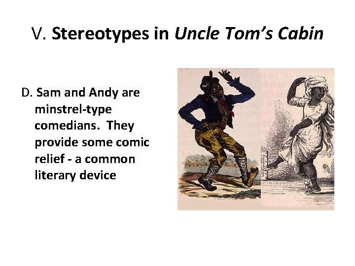 V. Stereotypes in Uncle Tom’s Cabin D. Sam and Andy are minstrel-type comedians. They