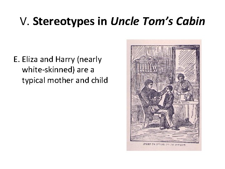 V. Stereotypes in Uncle Tom’s Cabin E. Eliza and Harry (nearly white-skinned) are a