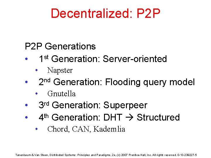 Decentralized: P 2 P Generations • 1 st Generation: Server-oriented • • Napster 2