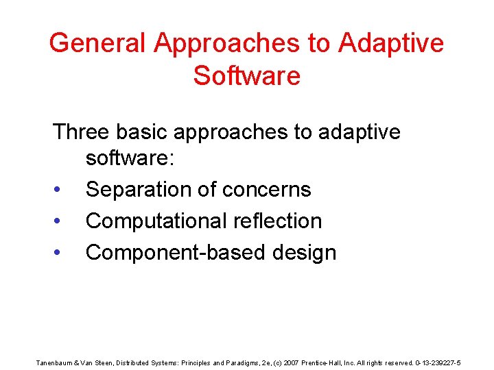 General Approaches to Adaptive Software Three basic approaches to adaptive software: • Separation of