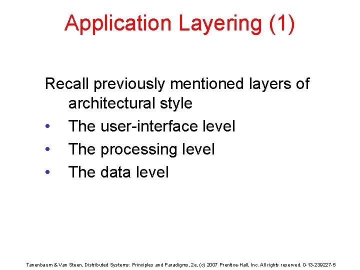 Application Layering (1) Recall previously mentioned layers of architectural style • The user-interface level