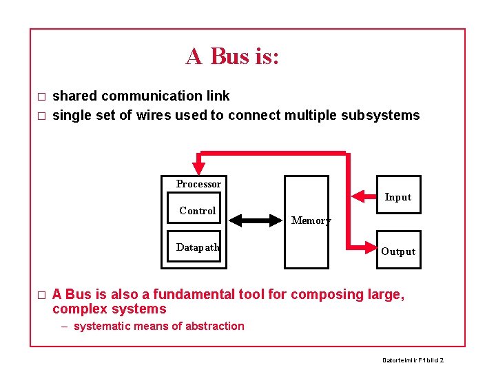 A Bus is: � � shared communication link single set of wires used to