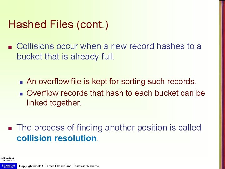 Hashed Files (cont. ) n Collisions occur when a new record hashes to a