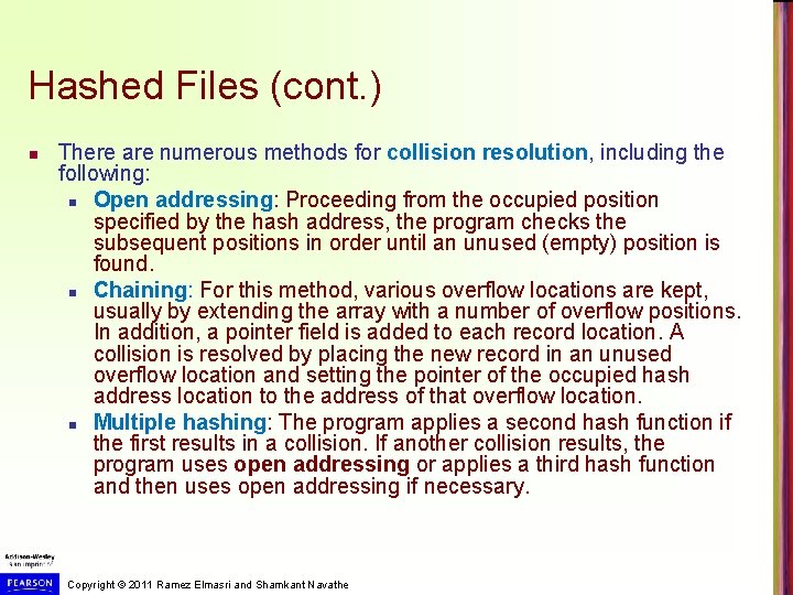 Hashed Files (cont. ) n There are numerous methods for collision resolution, including the