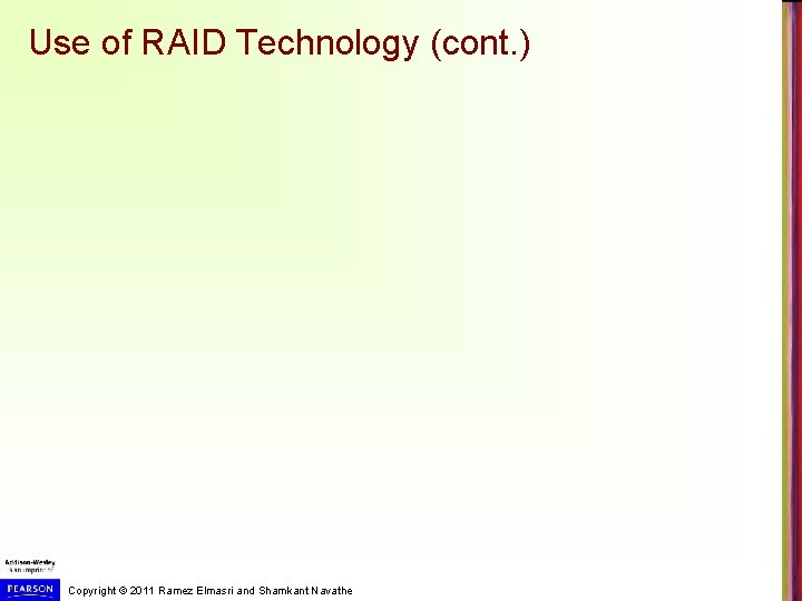 Use of RAID Technology (cont. ) Copyright © 2011 Ramez Elmasri and Shamkant Navathe