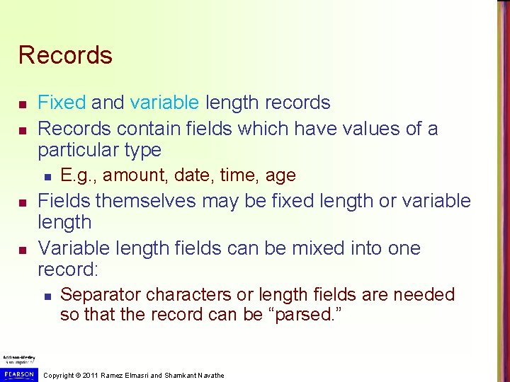 Records n n Fixed and variable length records Records contain fields which have values