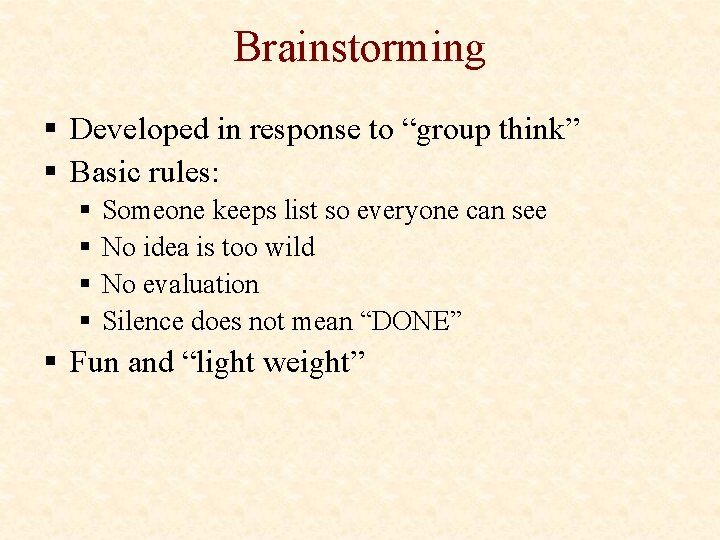 Brainstorming § Developed in response to “group think” § Basic rules: § § Someone