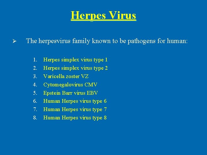 Herpes Virus Ø The herpesvirus family known to be pathogens for human: 1. 2.