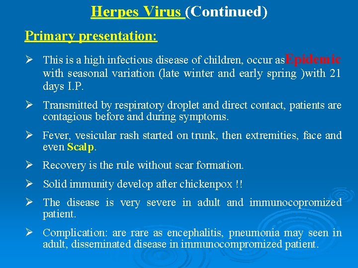 Herpes Virus (Continued) Primary presentation: Ø This is a high infectious disease of children,