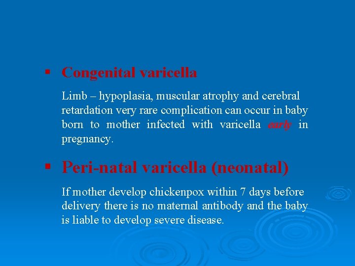 § Congenital varicella Limb – hypoplasia, muscular atrophy and cerebral retardation very rare complication