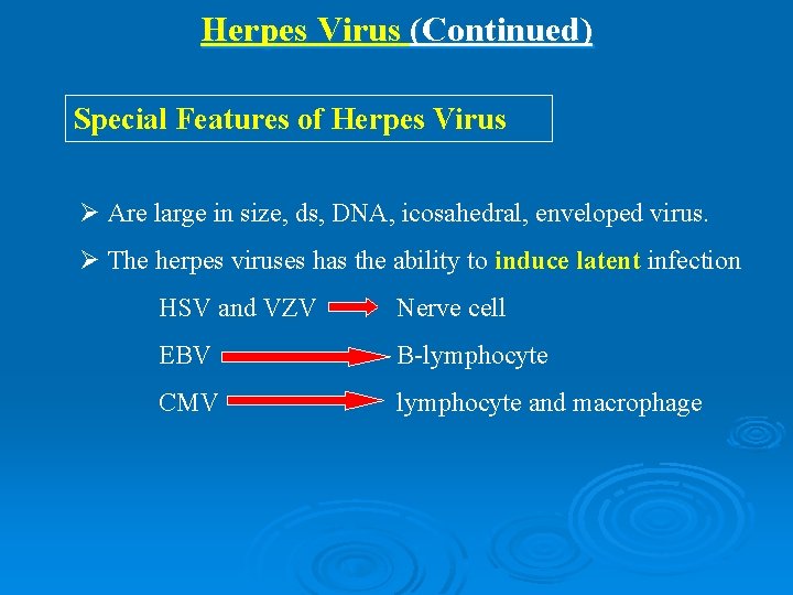 Herpes Virus (Continued) Special Features of Herpes Virus Ø Are large in size, ds,