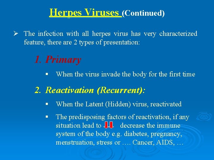 Herpes Viruses (Continued) Ø The infection with all herpes virus has very characterized feature,