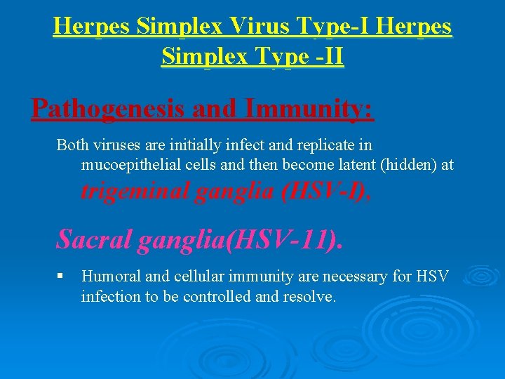 Herpes Simplex Virus Type-I Herpes Simplex Type -II Pathogenesis and Immunity: Both viruses are