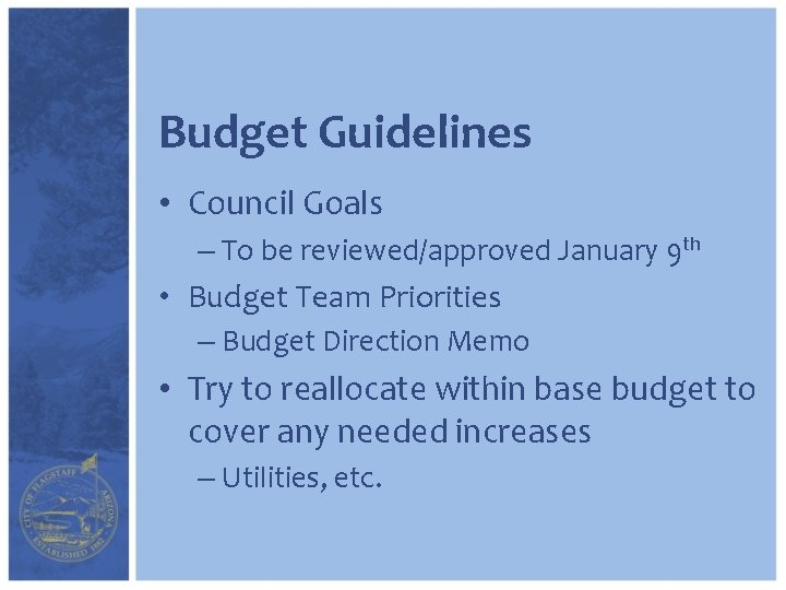 Budget Guidelines • Council Goals – To be reviewed/approved January 9 th • Budget
