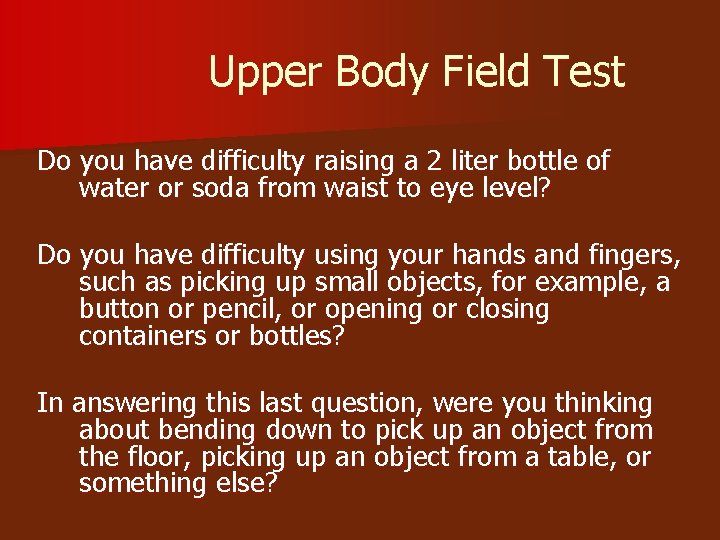 Upper Body Field Test Do you have difficulty raising a 2 liter bottle of