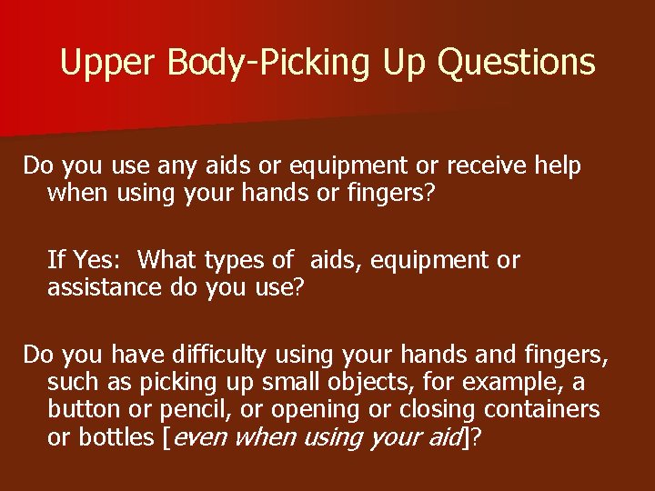 Upper Body-Picking Up Questions Do you use any aids or equipment or receive help