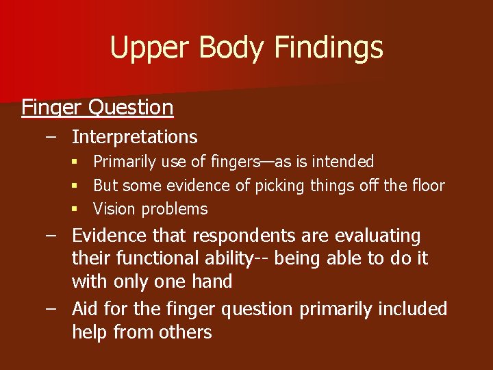 Upper Body Findings Finger Question – Interpretations § § § Primarily use of fingers—as