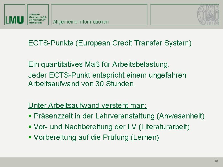 Allgemeine Informationen ECTS-Punkte (European Credit Transfer System) Ein quantitatives Maß für Arbeitsbelastung. Jeder ECTS-Punkt