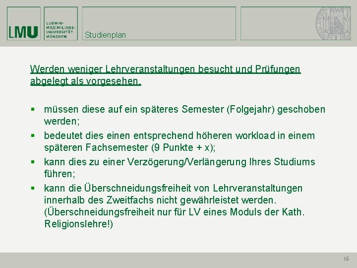 Studienplan Werden weniger Lehrveranstaltungen besucht und Prüfungen abgelegt als vorgesehen, § müssen diese auf