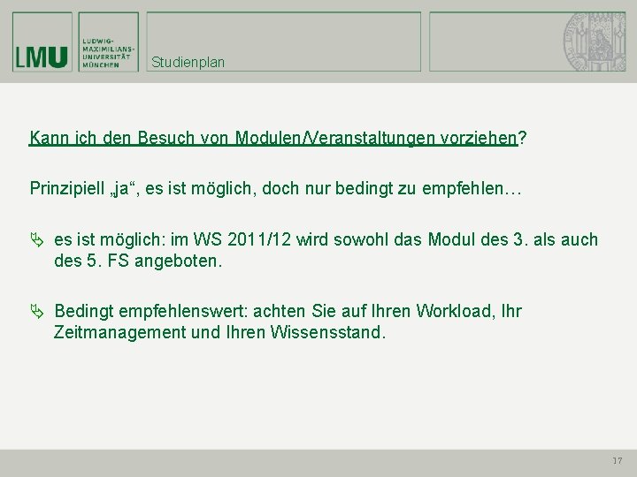 Studienplan Kann ich den Besuch von Modulen/Veranstaltungen vorziehen? Prinzipiell „ja“, es ist möglich, doch