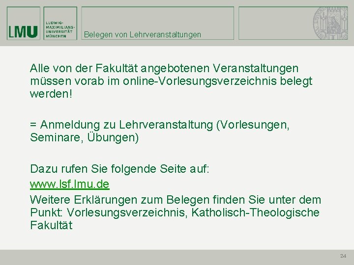 Belegen von Lehrveranstaltungen Alle von der Fakultät angebotenen Veranstaltungen müssen vorab im online-Vorlesungsverzeichnis belegt