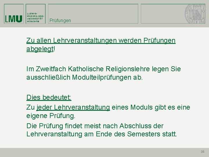 Prüfungen Zu allen Lehrveranstaltungen werden Prüfungen abgelegt! Im Zweitfach Katholische Religionslehre legen Sie ausschließlich