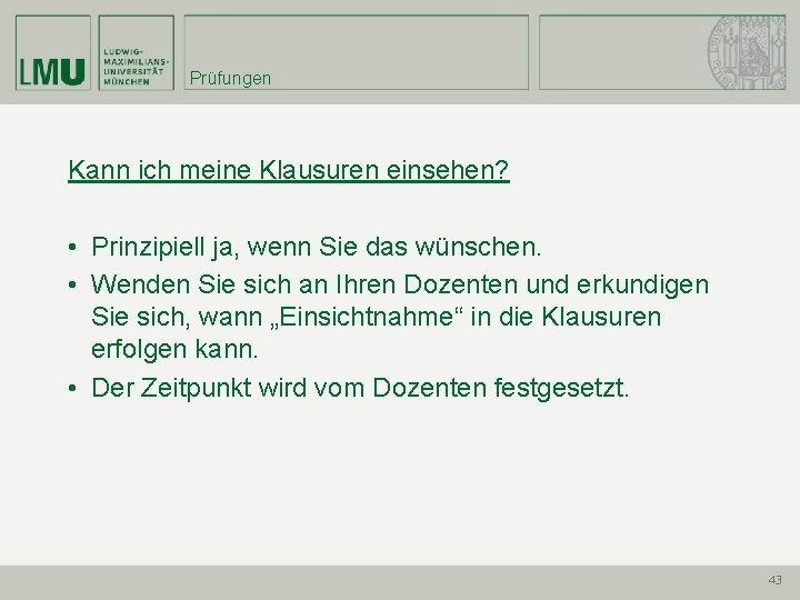 Prüfungen Kann ich meine Klausuren einsehen? • Prinzipiell ja, wenn Sie das wünschen. •