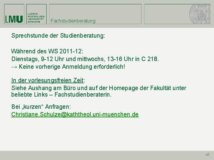 Fachstudienberatung Sprechstunde der Studienberatung: Während des WS 2011 -12: Dienstags, 9 -12 Uhr und