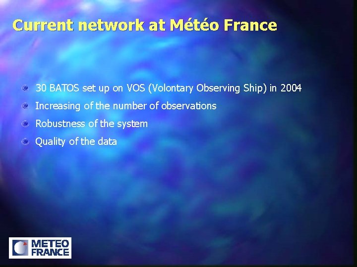 Current network at Météo France 30 BATOS set up on VOS (Volontary Observing Ship)