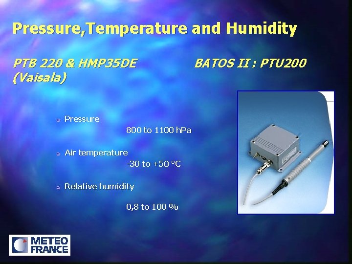 Pressure, Temperature and Humidity PTB 220 & HMP 35 DE (Vaisala) q Pressure 800