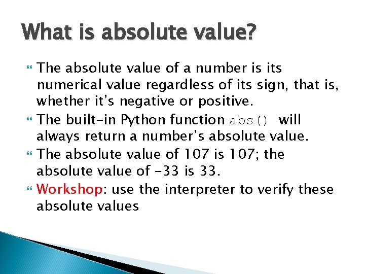 What is absolute value? The absolute value of a number is its numerical value What is absolute value? The absolute value of a number is its numerical value
