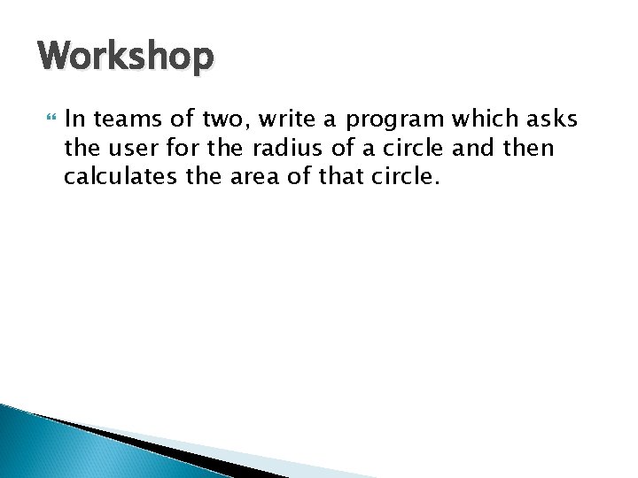 Workshop In teams of two, write a program which asks the user for the Workshop In teams of two, write a program which asks the user for the