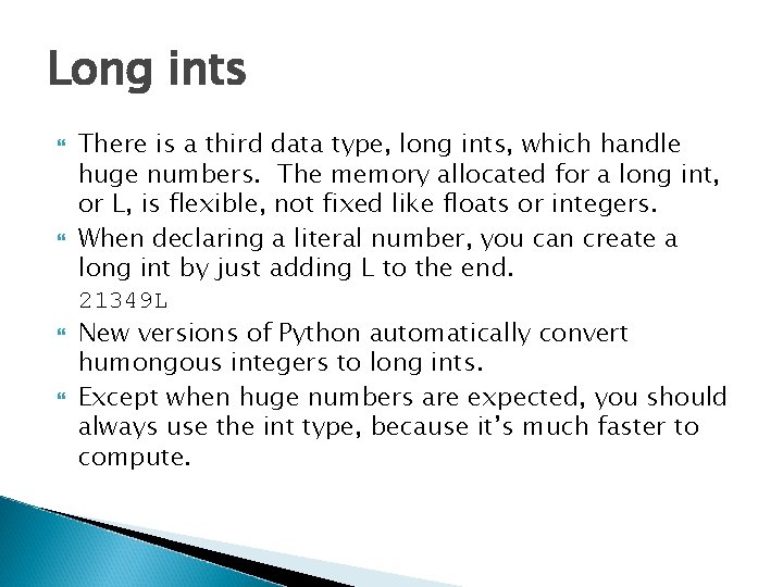 Long ints There is a third data type, long ints, which handle huge numbers. Long ints There is a third data type, long ints, which handle huge numbers.